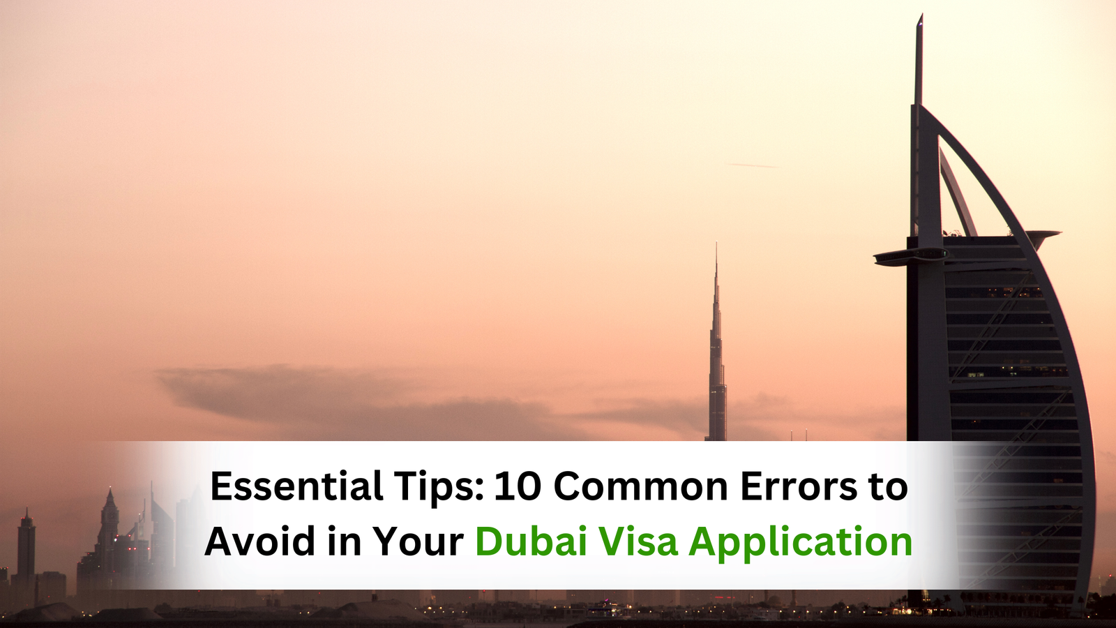 Essential Tips: 10 Common Errors to Avoid in Your Dubai Visa Application