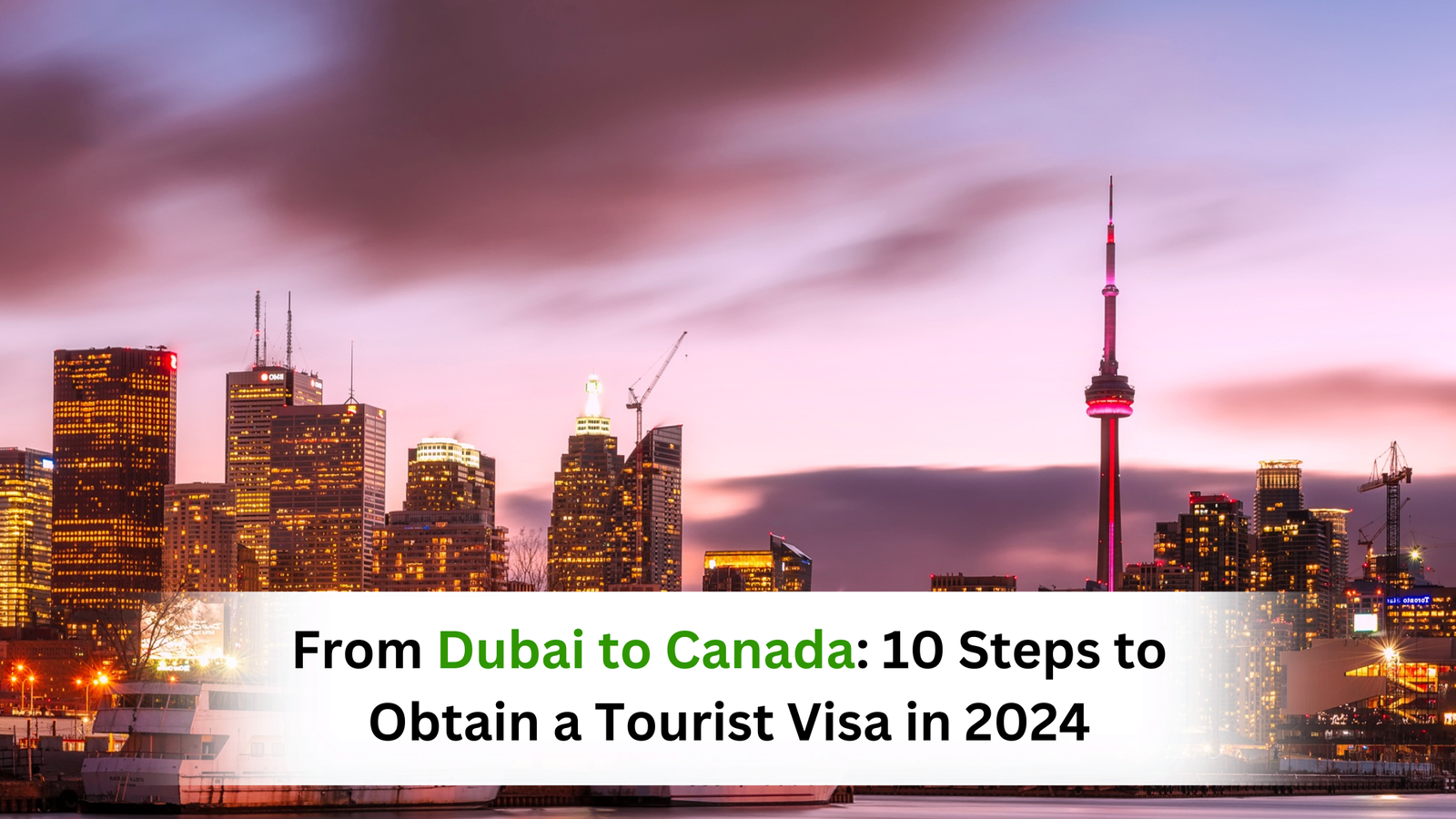 From Dubai to Canada: 10 Steps to Obtain a Tourist Visa in 2024