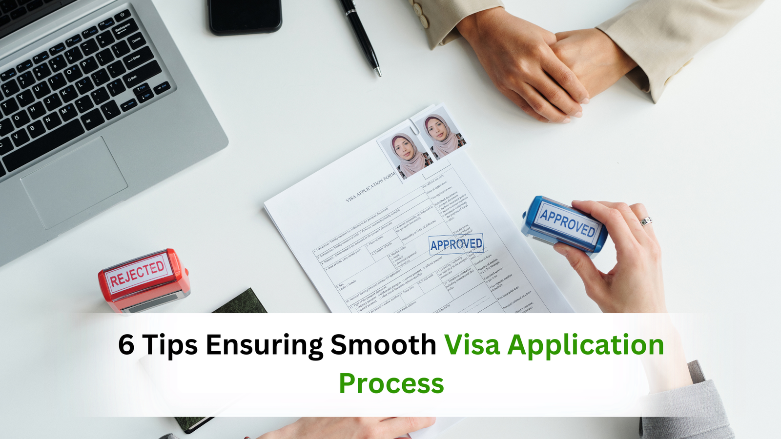 6 Tips Ensuring Smooth Visa Application Process