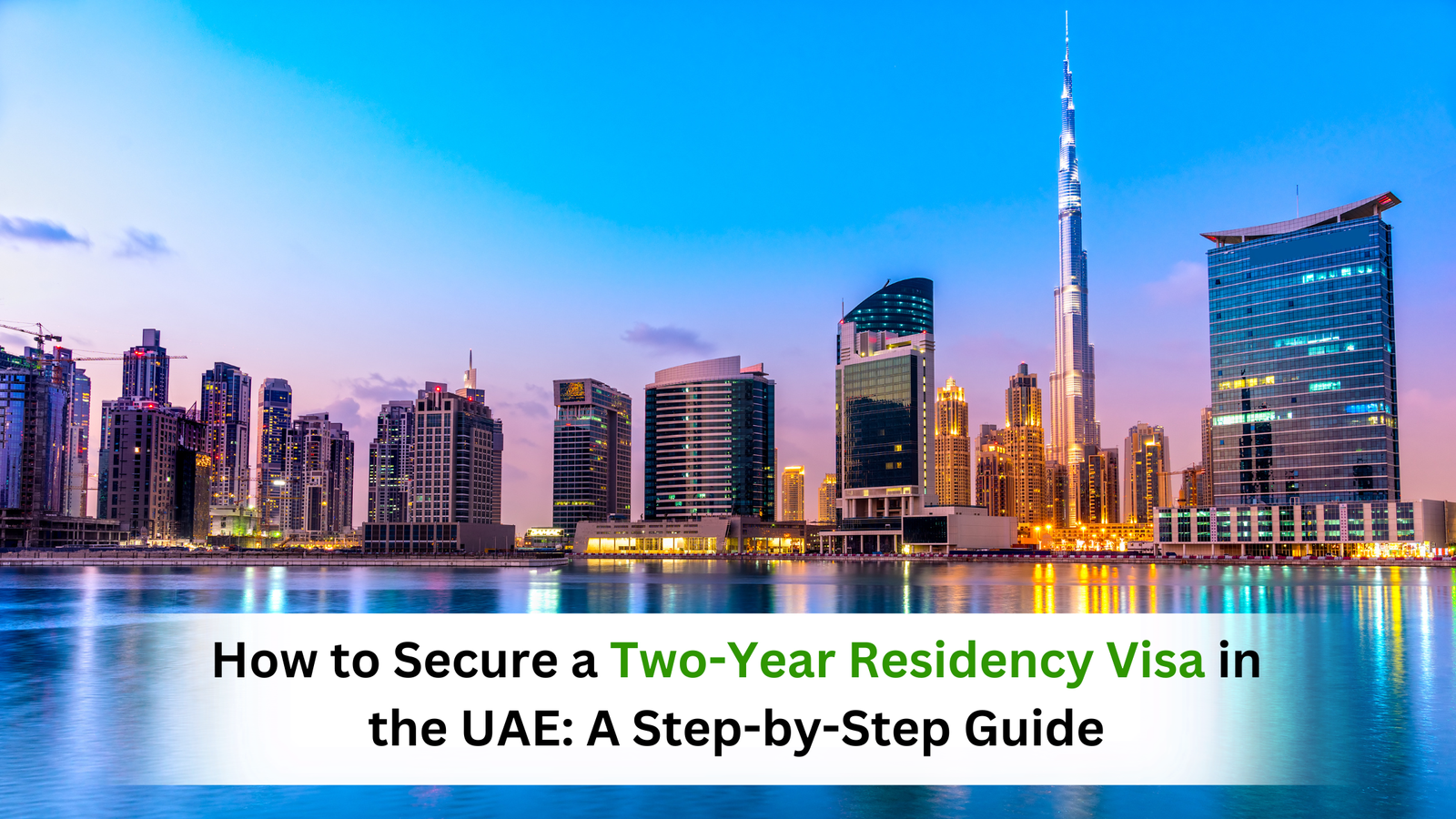 How to Secure a Two-Year Residency Visa in the UAE: A Step-by-Step Guide