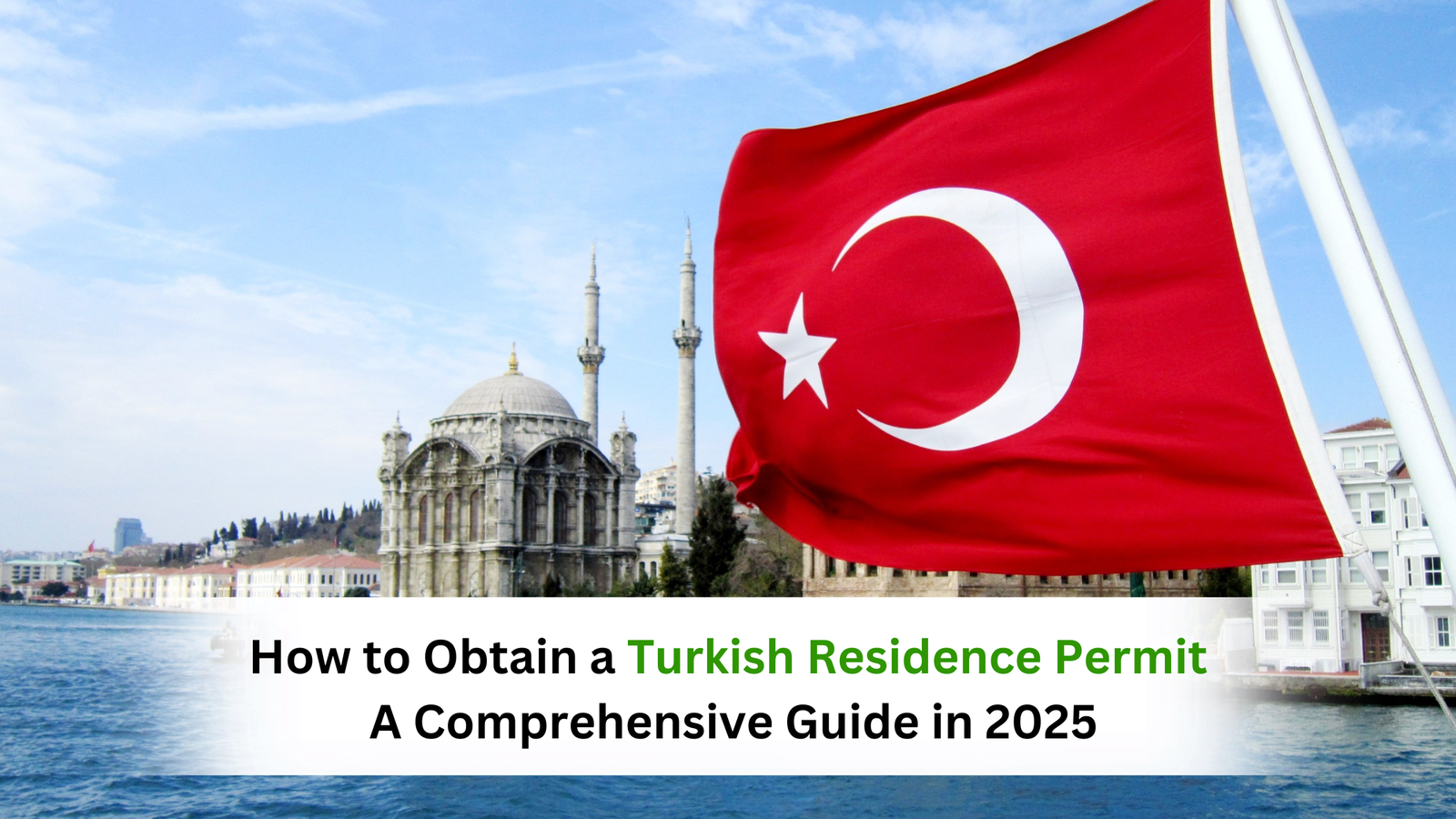 How to Obtain a Turkish Residence Permit: A Comprehensive Guide in 2025