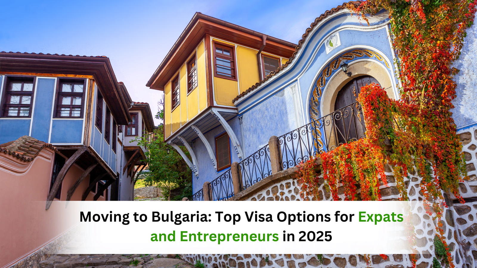 Moving to Bulgaria: Top Visa Options for Expats and Entrepreneurs in 2025