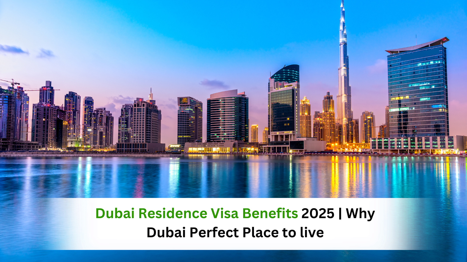 Dubai Residence Visa Benefits 2025 | Why Dubai Perfect Place to live