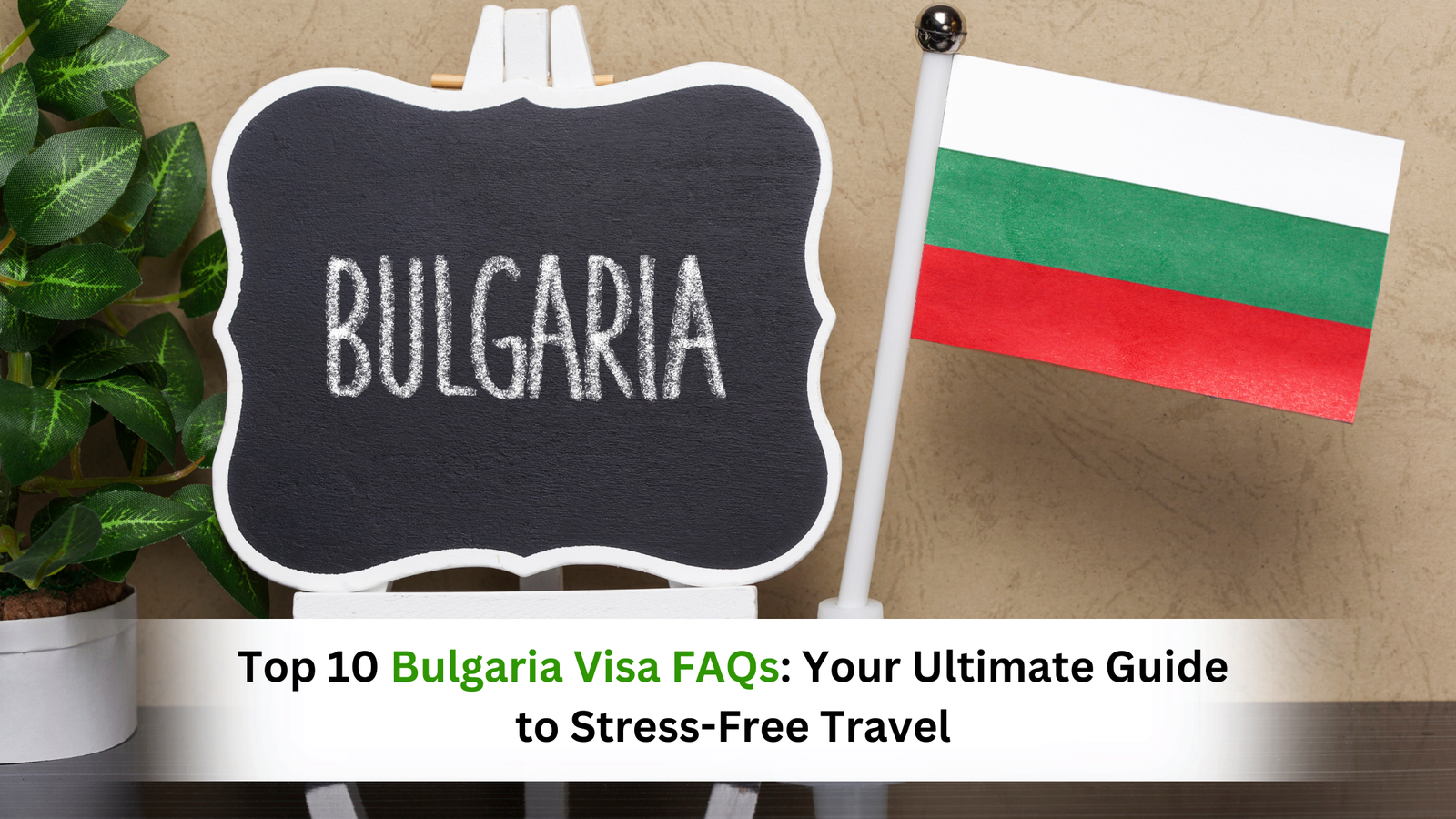 Top 10 Bulgaria Visa FAQs: Your Ultimate Guide to Stress-Free Travel