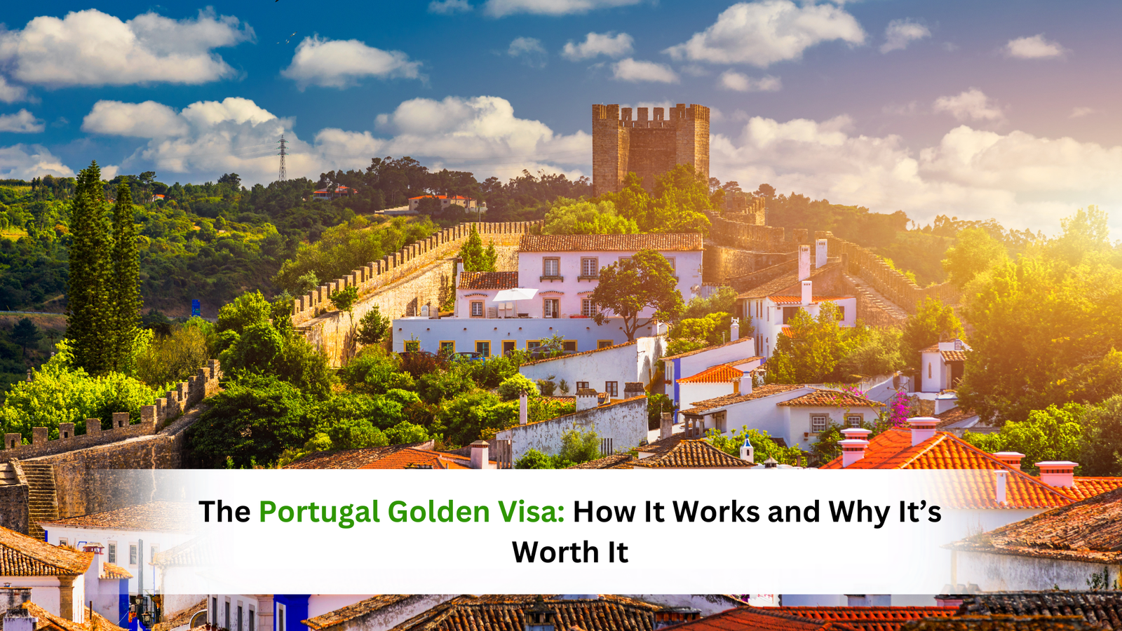 The Portugal Golden Visa: How It Works and Why It’s Worth It