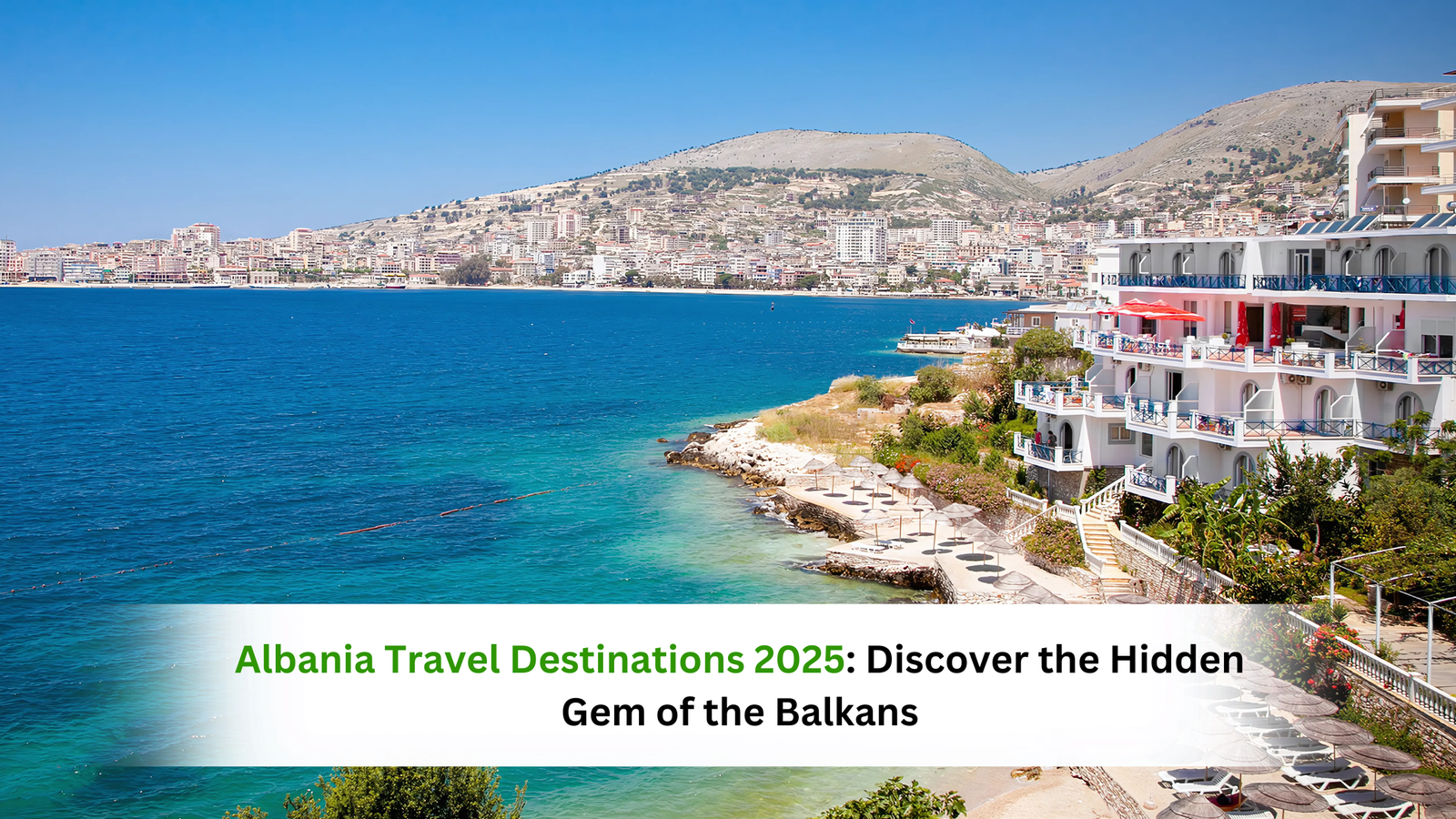 Albania Travel Destinations 2025: Discover the Hidden Gem of the Balkans