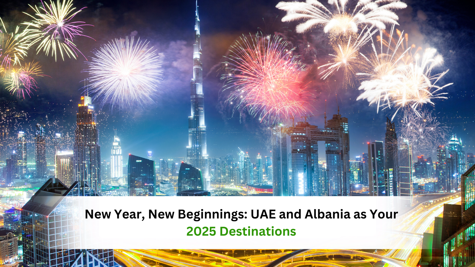 New Year, New Beginnings: UAE and Albania as Your 2025 Destinations