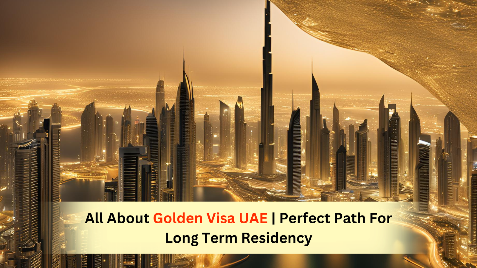 All About Golden Visa UAE | Perfect Path For Long Term Residency