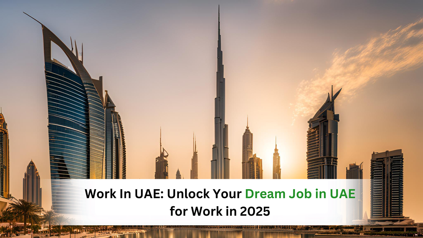 Work In UAE: Unlock Your Dream Job in UAE for Work in 2025