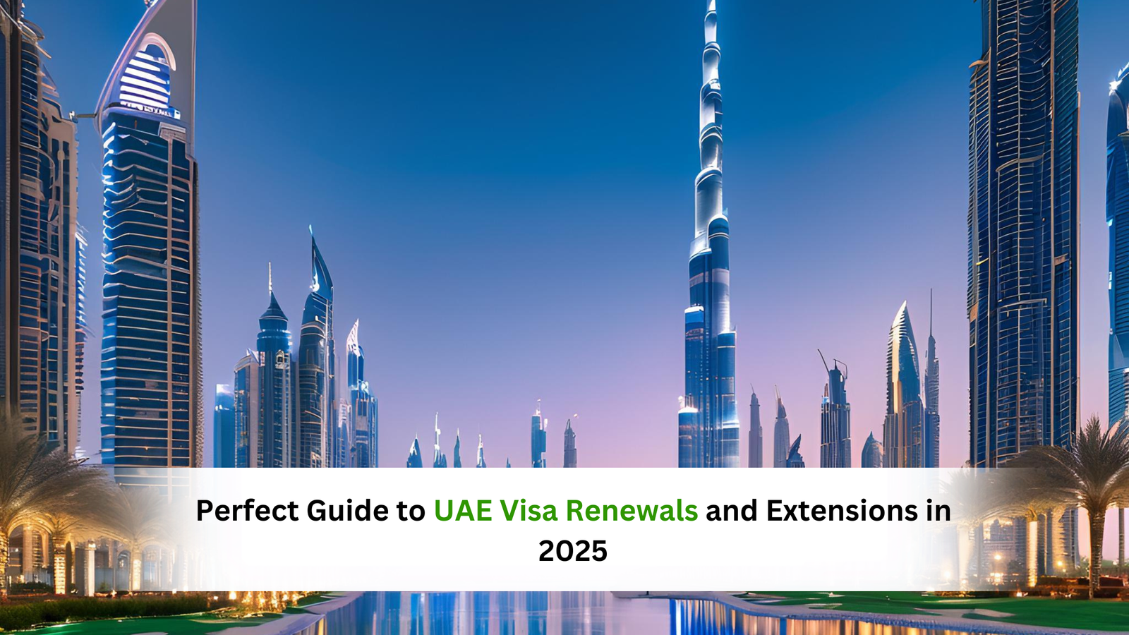 Perfect Guide to UAE Visa Renewals and Extensions in 2025